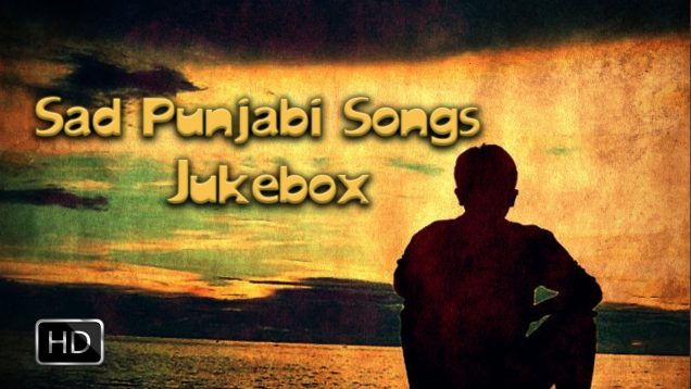 Heart Breaking Punjabi Sad Songs  ● Video Jukebox ● Top 10 Punjabi Sad Songs 2016