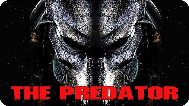 THE PREDATOR Movie Preview: 5 Things The Sequel Should Consider (2018)