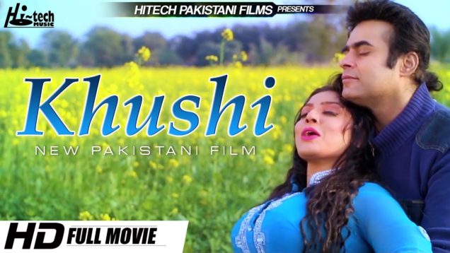 KHUSHI (2019 FULL MOVIE) – NEW PAKISTANI FILM – OFFICIAL PAKISTANI MOVIE – HI-TECH PAKISTANI FILMS