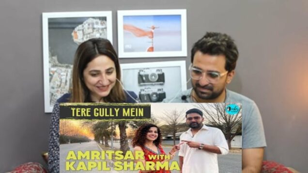Pak Reacts to Exploring Amritsar With Kapil Sharma | Tere Gully Mein EP 36 | Curly Tales
