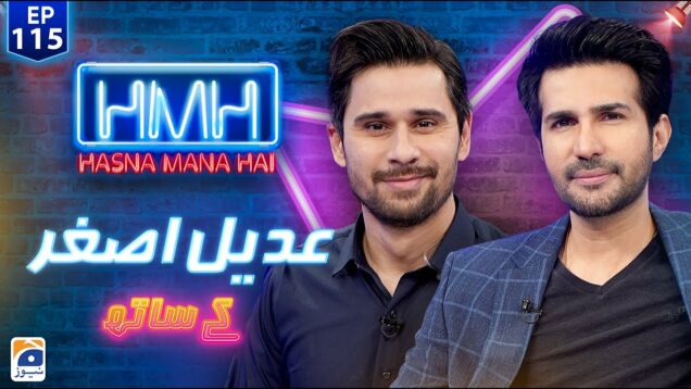 Hasna Mana Hai with Tabish Hashmi | Adeel Chaudhry (Pakistani Actor/Singer) | Episode 115 | Geo News