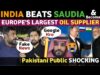 INDIA BEATS SAUDIA | EUROPE'S LARGEST OIL SUPPLIER INDIA | PAKISTANI SHOCKING REACTION REAL TV