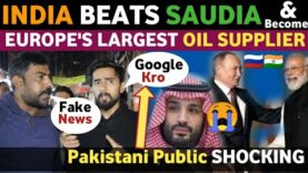 INDIA BEATS SAUDIA | EUROPE'S LARGEST OIL SUPPLIER INDIA | PAKISTANI SHOCKING REACTION REAL TV