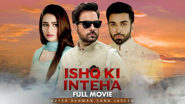 Ishq Ki Inteha | Full Movie | Mikaal Zulfiqar, Sana Javed, Anum Fayyaz | Romantic Love Story | C4B1G