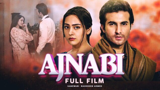 Ajnabi (اجنبی) | Full Movie | Shehroz Sabzwari, Nausheen Ahmed, Asif Raza Mir | Love Story | C4B1G