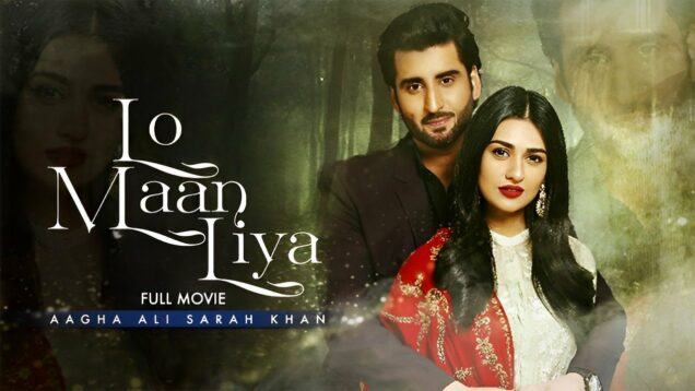 Lo Maan Liya (لو مان لیا) | Full Movie | Sarah Khan, Agha Ali, Zalay | A Story of Betrayal | C4B1G