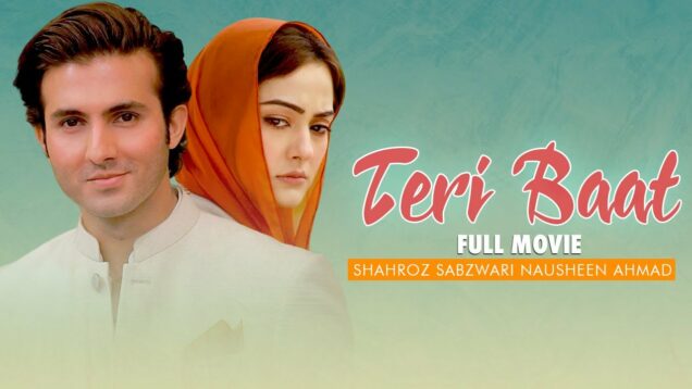 Teri Baat تیری بات | Full Movie | Shehroz Sabzwari, Nausheen Ahmed, Asif Raza Mir |Love Story| C4B1G